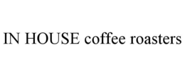 IN HOUSE COFFEE ROASTERS trademark
