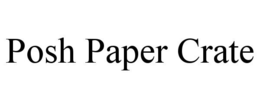 POSH PAPER CRATE trademark