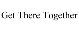 GET THERE TOGETHER trademark