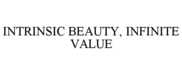 INTRINSIC BEAUTY, INFINITE VALUE trademark
