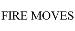 FIRE MOVES trademark