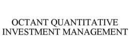 OCTANT QUANTITATIVE INVESTMENT MANAGEMENT trademark