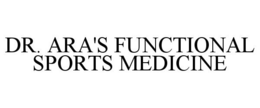 DR. ARA'S FUNCTIONAL SPORTS MEDICINE trademark