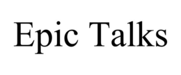EPIC TALKS trademark