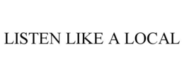 LISTEN LIKE A LOCAL trademark