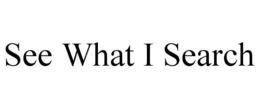 SEE WHAT I SEARCH trademark