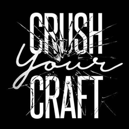CRUSH YOUR CRAFT trademark