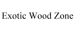 EXOTIC WOOD ZONE trademark