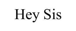 HEY SIS trademark