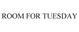 ROOM FOR TUESDAY trademark