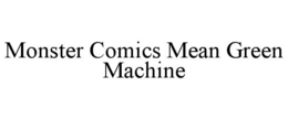 MONSTER COMICS MEAN GREEN MACHINE trademark