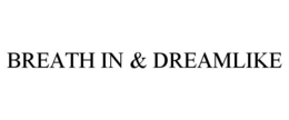 BREATH IN & DREAMLIKE trademark