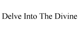 DELVE INTO THE DIVINE trademark