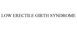 LOW ERECTILE GIRTH SYNDROME trademark