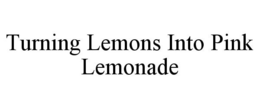 TURNING LEMONS INTO PINK LEMONADE trademark
