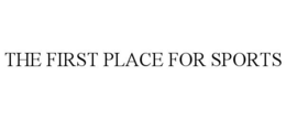 THE FIRST PLACE FOR SPORTS trademark