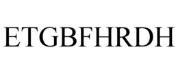 ETGBFHRDH trademark