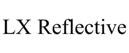 LX REFLECTIVE trademark