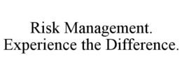 RISK MANAGEMENT. EXPERIENCE THE DIFFERENCE. trademark