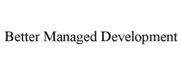 BETTER MANAGED DEVELOPMENT trademark