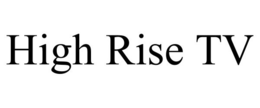 HIGH RISE TV trademark