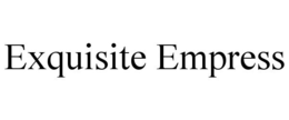 EXQUISITE EMPRESS trademark