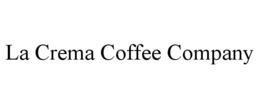 LA CREMA COFFEE COMPANY trademark