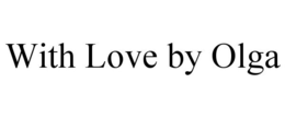 WITH LOVE BY OLGA trademark