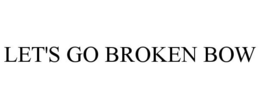 LET'S GO BROKEN BOW trademark