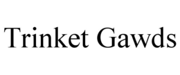 TRINKET GAWDS trademark