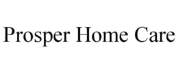 PROSPER HOME CARE trademark