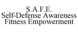 S.A.F.E. SELF-DEFENSE AWARENESS FITNESS EMPOWERMENT trademark