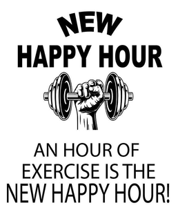 NEW HAPPY HOUR AN HOUR OF EXERCISE IS THE NEW HAPPY HOUR! trademark