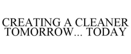 CREATING A CLEANER TOMORROW... TODAY trademark