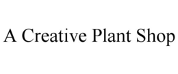 A CREATIVE PLANT SHOP trademark