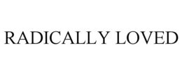 RADICALLY LOVED trademark