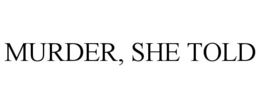 MURDER, SHE TOLD trademark