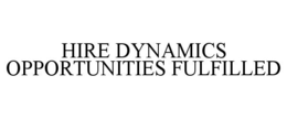 HIRE DYNAMICS OPPORTUNITIES FULFILLED trademark