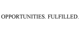 OPPORTUNITIES. FULFILLED. trademark