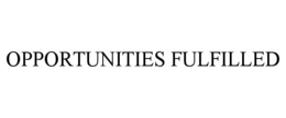 OPPORTUNITIES FULFILLED trademark