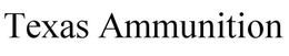 TEXAS AMMUNITION trademark
