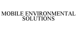 MOBILE ENVIRONMENTAL SOLUTIONS trademark