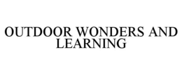 OUTDOOR WONDERS AND LEARNING trademark