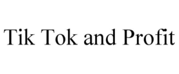 TIK TOK AND PROFIT trademark