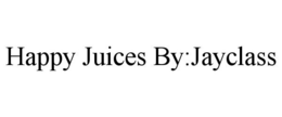 HAPPY JUICES BY:JAYCLASS trademark