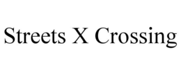 STREETS X CROSSING trademark