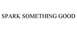 SPARK SOMETHING GOOD trademark