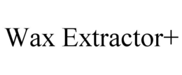 WAX EXTRACTOR+ trademark