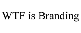WTF IS BRANDING trademark