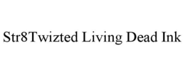 STR8TWIZTED LIVING DEAD INK trademark